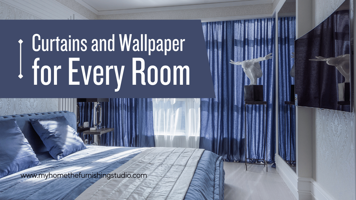 Curtains and Wallpaper for Every Room