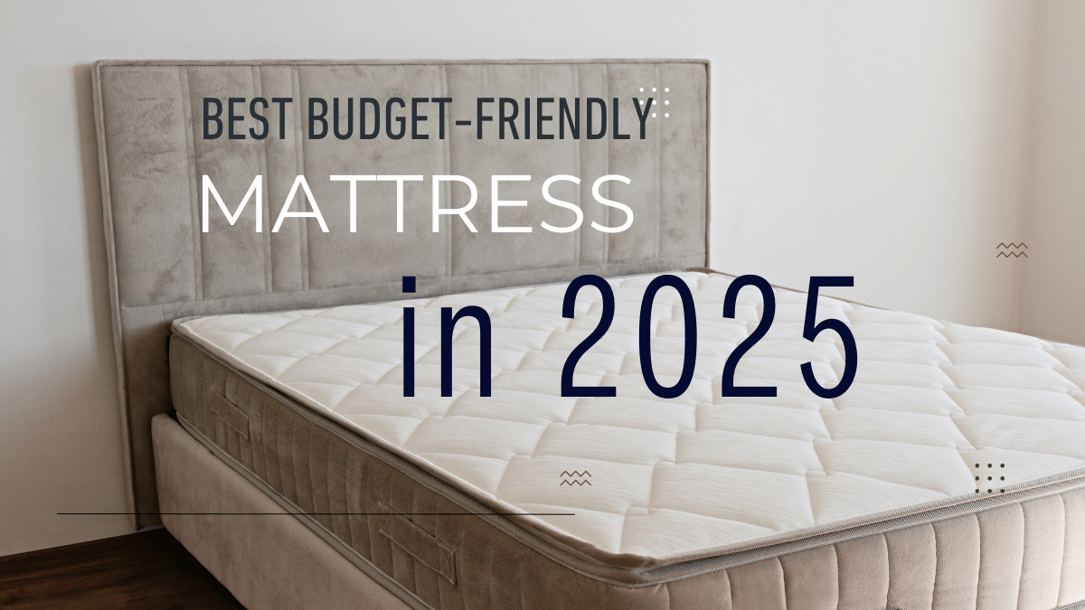 Best Budget-Friendly Mattresses 2025